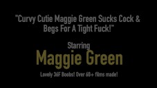 Curvy Cutie Maggie Green saugt Hahn & bittet um einen engen Fick!